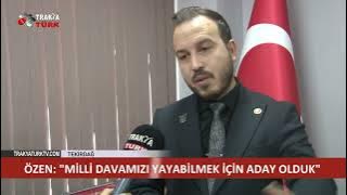 ÖZEN: MİLLİ DAVAMIZI YAYABİLMEK İÇİN ADAY OLDUK