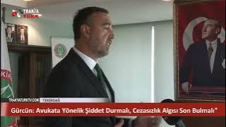 TEKİRDAĞ BARO BAŞKANI EGEMEN GÜRCÜN, AVUKATLARA YÖNELİK ŞİDDET OLAYLARIYLA İLGİLİ SORULARA YANIT VERDİ  