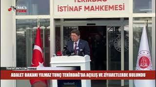 ADALET BAKANI YILMAZ TUNÇ TEKİRDAĞ’DA AÇILIŞ VE ZİYARETLERDE BULUNDU 